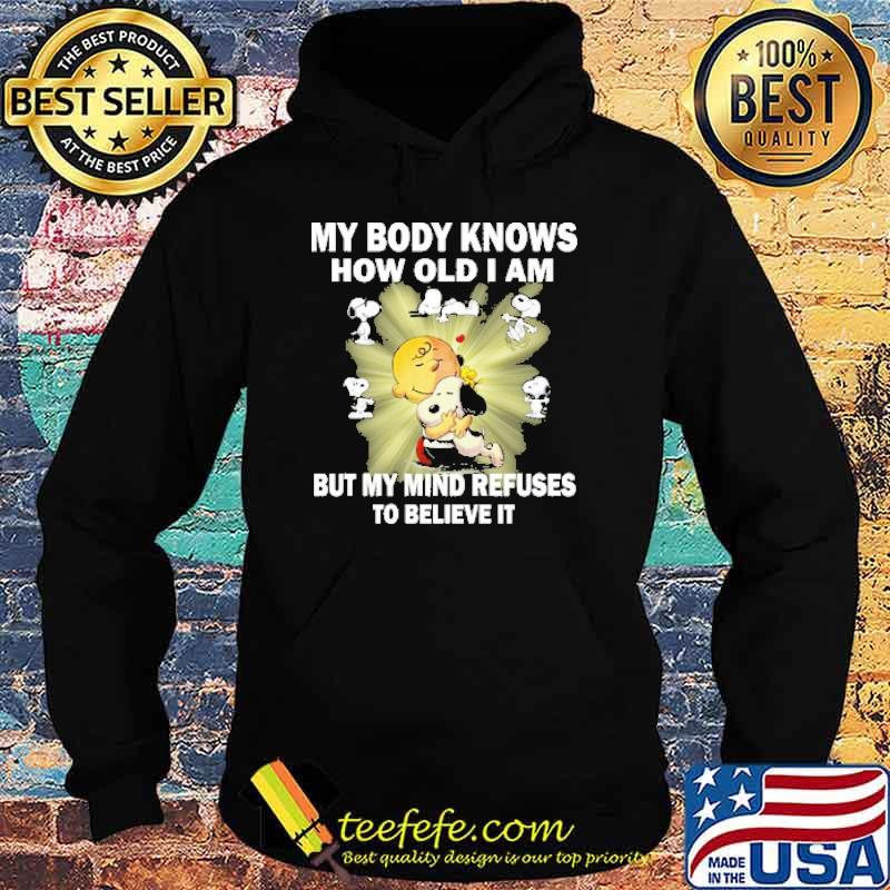 My body knows how old i am but my mind refuses to believe it snoopy hug charlie s Hoodie My body knows how old i am but my mind refuses to believe it snoopy hug charlie s Hoodie