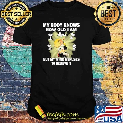 My body knows how old i am but my mind refuses to believe it snoopy hug charlie shirt