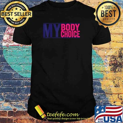 My Body my Choice - Feminist pro choice T-Shirt