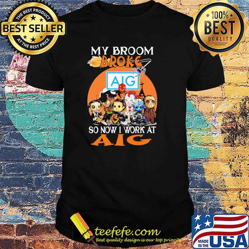 My Broom Broke AIG So Now I Work At AIG Horror IT Halloween Shirt