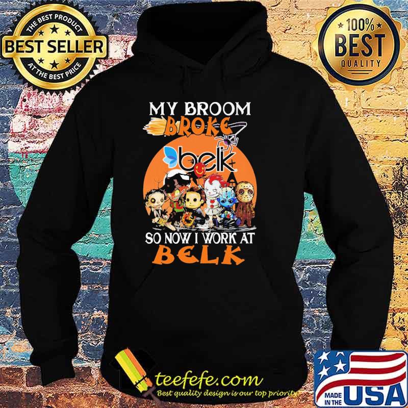 My Broom Broke Belk So Now I Work At Belk Horror IT Halloween Shirt Hoodie My Broom Broke Belk So Now I Work At Belk Horror IT Halloween Shirt Hoodie