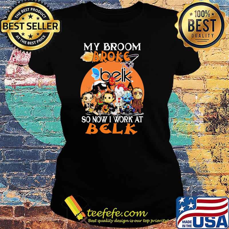 My Broom Broke Belk So Now I Work At Belk Horror IT Halloween Shirt Ladies tee My Broom Broke Belk So Now I Work At Belk Horror IT Halloween Shirt Ladies tee