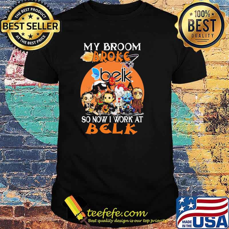 My Broom Broke Belk So Now I Work At Belk Horror IT Halloween Shirt