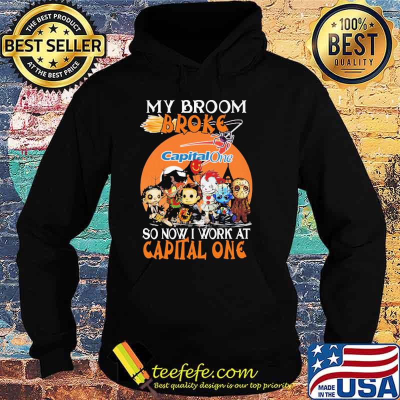 My Broom Broke Capital One So Now I Work At Capital One Horror IT Halloween Shirt Hoodie My Broom Broke Capital One So Now I Work At Capital One Horror IT Halloween Shirt Hoodie
