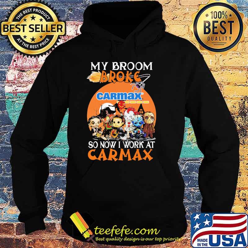 My Broom Broke Carmax So Now I Work At Carmax Horror IT Halloween Shirt Hoodie My Broom Broke Carmax So Now I Work At Carmax Horror IT Halloween Shirt Hoodie