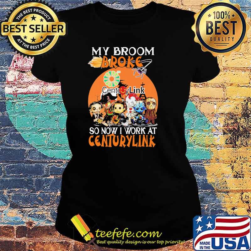 My Broom Broke Centurylink So Now I Work At Centurylink Horror IT Halloween Shirt Ladies tee My Broom Broke Centurylink So Now I Work At Centurylink Horror IT Halloween Shirt Ladies tee