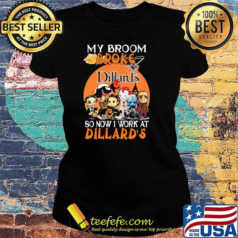 My Broom Broke Dillard's So Now I Work At Dillard's Horror IT Halloween Shirt Ladies tee My Broom Broke Dillard's So Now I Work At Dillard's Horror IT Halloween Shirt Ladies tee