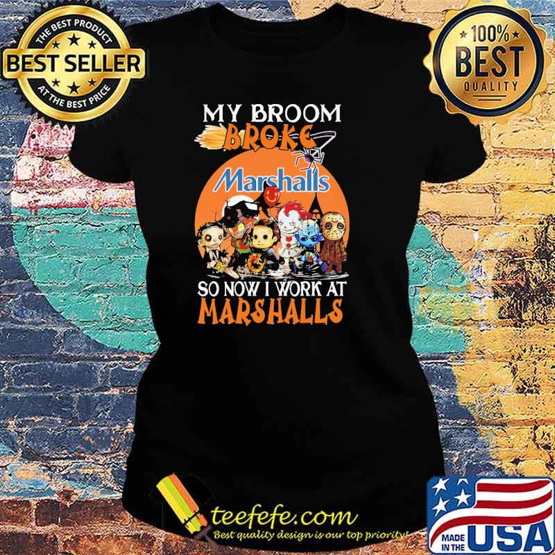 My Broom Broke Marshalls So Now I Work At Marshalls Horror IT Halloween Shirt Ladies tee My Broom Broke Marshalls So Now I Work At Marshalls Horror IT Halloween Shirt Ladies tee