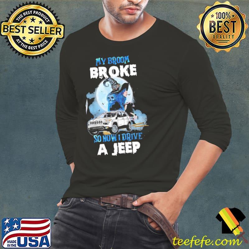 My Broom Broke So Now I Drive A Jeep Shirt