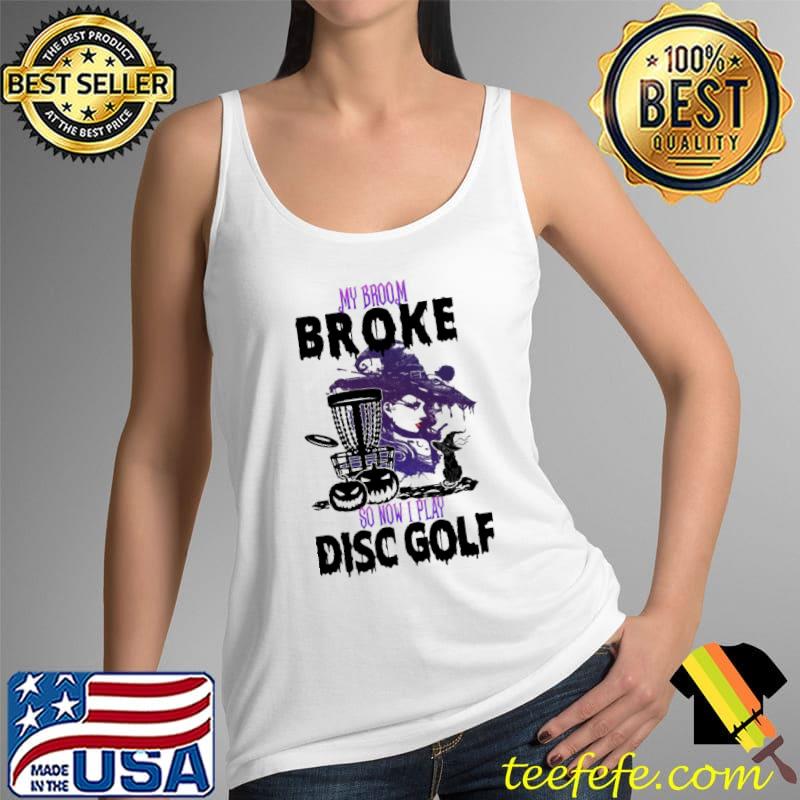 My Broom Broke So Now I Play DIsc Golf Witch Pumpkin Halloween Shirt Tank Top My Broom Broke So Now I Play DIsc Golf Witch Pumpkin Halloween Shirt Tank Top