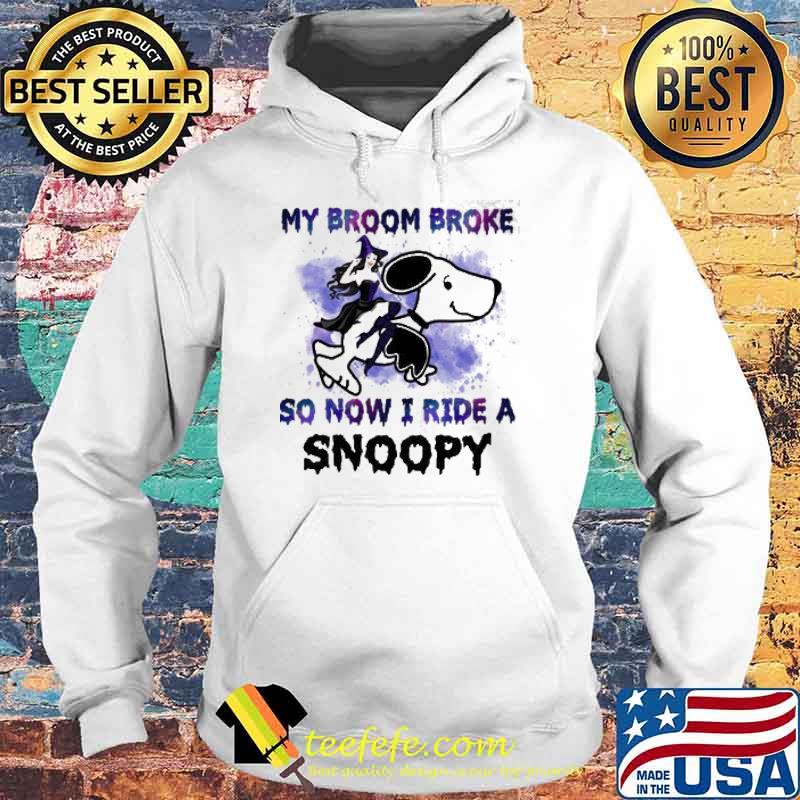 My Broom Broke So Now I Ride A Snoopy Shirt Hoodie My Broom Broke So Now I Ride A Snoopy Shirt Hoodie
