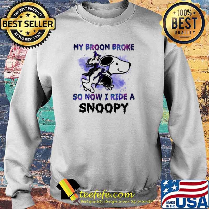 My Broom Broke So Now I Ride A Snoopy Shirt Sweater My Broom Broke So Now I Ride A Snoopy Shirt Sweater