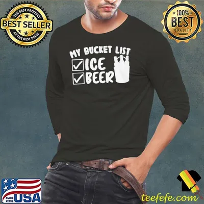 My Bucket List Ice Beer Shirt