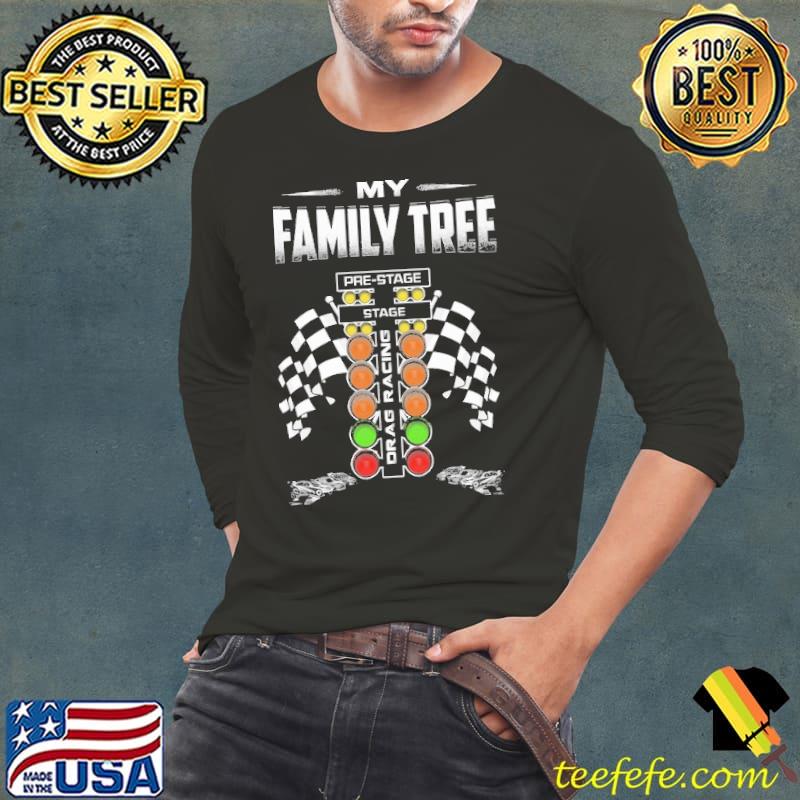 My Family Tree Stage Drag Racing Shirt Long Sleeve Tee My Family Tree Stage Drag Racing Shirt Long Sleeve Tee