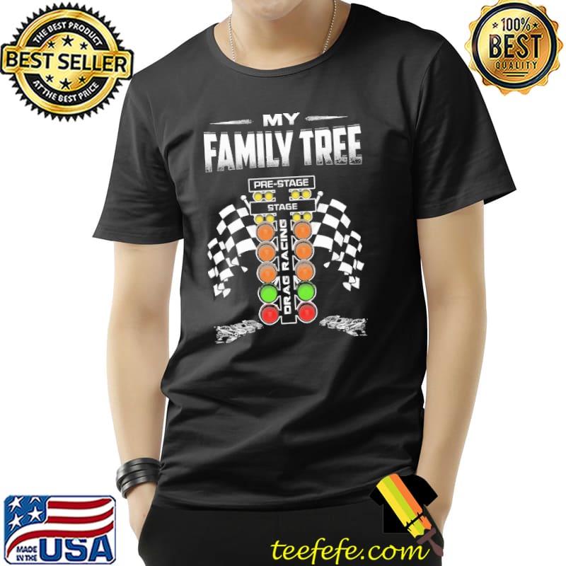 My Family Tree Stage Drag Racing Shirt Unisex My Family Tree Stage Drag Racing Shirt Unisex
