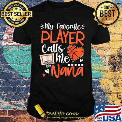 My Favorite Basketball Player Calls Me Nana T-Shirt