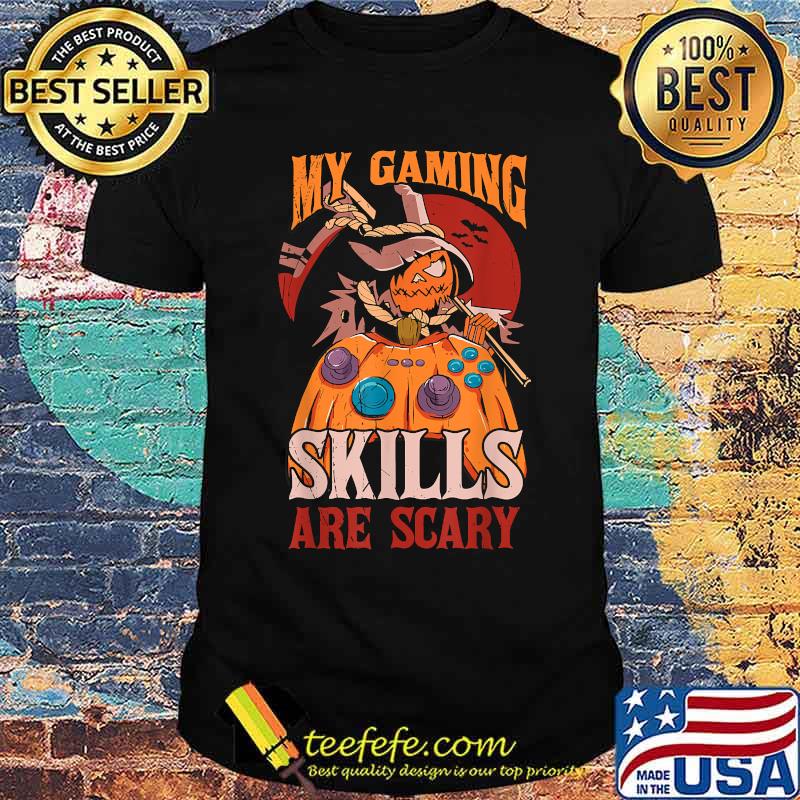 My Gaming Skills Are Scary Halloween T-shirt My Gaming Skills Are Scary Halloween T-shirt