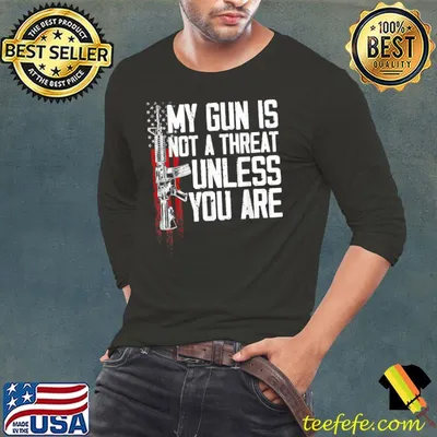 My Gun Is Not A Threat Unless You Are T-Shirt