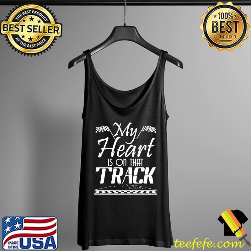 My Heart Is On That Track Drag Racing Race Car Driver T-s Tank Top My Heart Is On That Track Drag Racing Race Car Driver T-s Tank Top