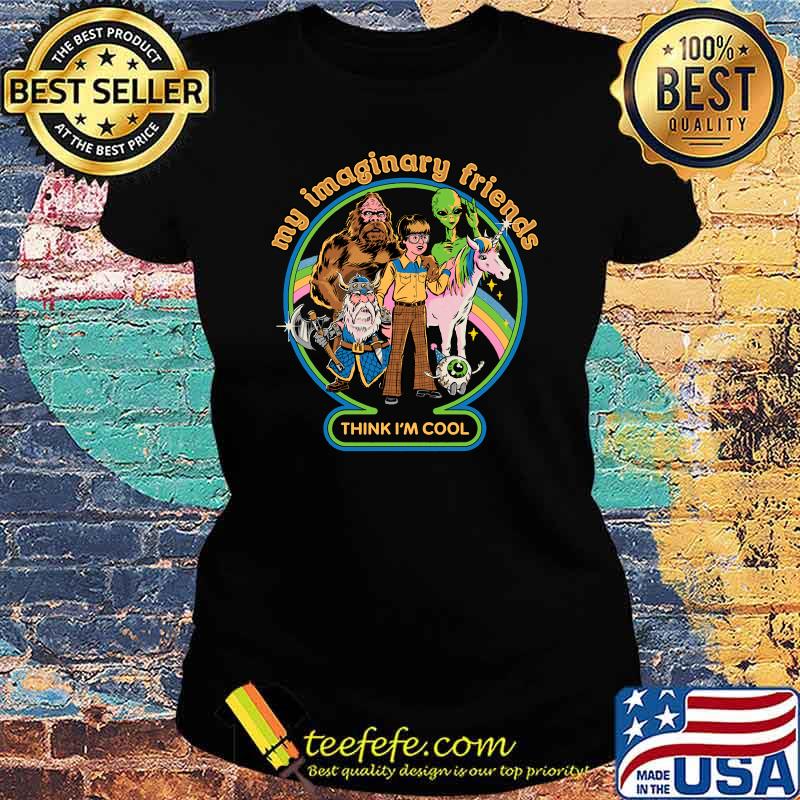 My Imaginary Friends think I'm cool T-Shirt Ladies tee My Imaginary Friends think I'm cool T-Shirt Ladies tee