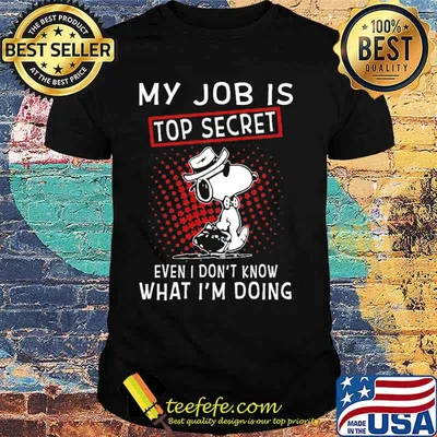 My Job Is Secret Even I Don't Know What I'm Doing Snoopy Shirt