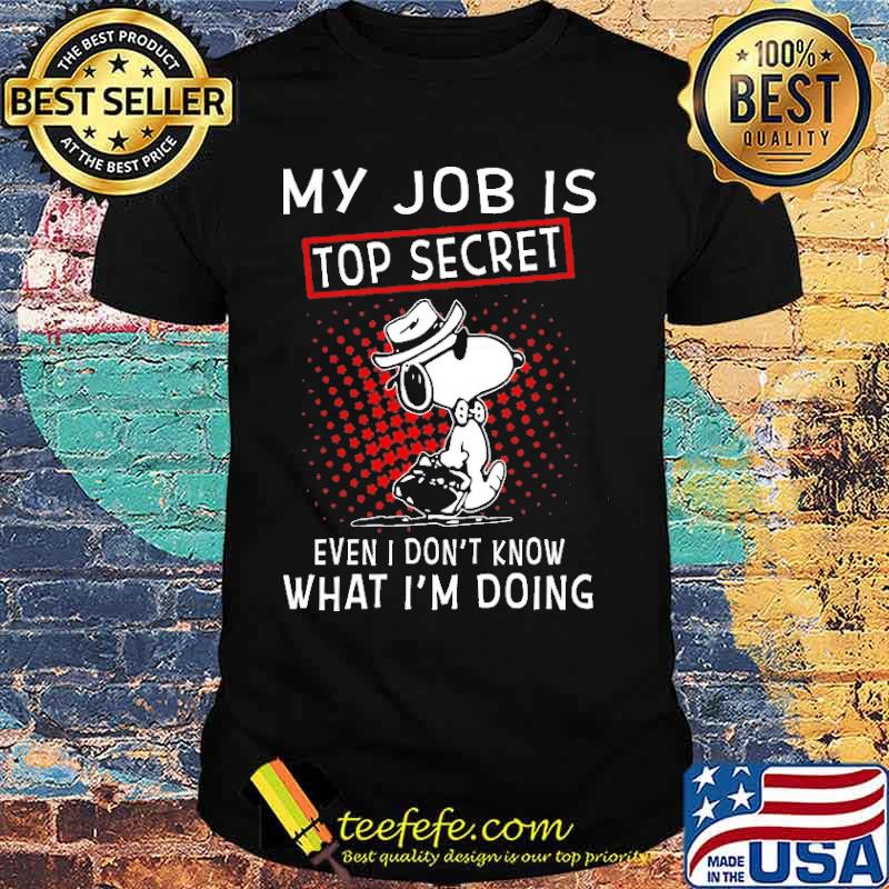 My Job Is Secret Even I Don't Know What I'm Doing Snoopy Shirt