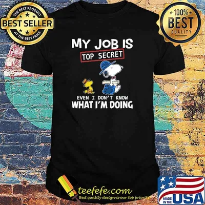 My Job Is Top Secret even I Don't Know What I'm Doing Snoopy Shirt