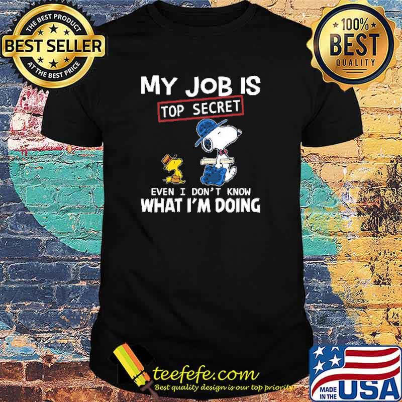 My Job Is Top Secret even I Don't Know What I'm Doing Snoopy Shirt