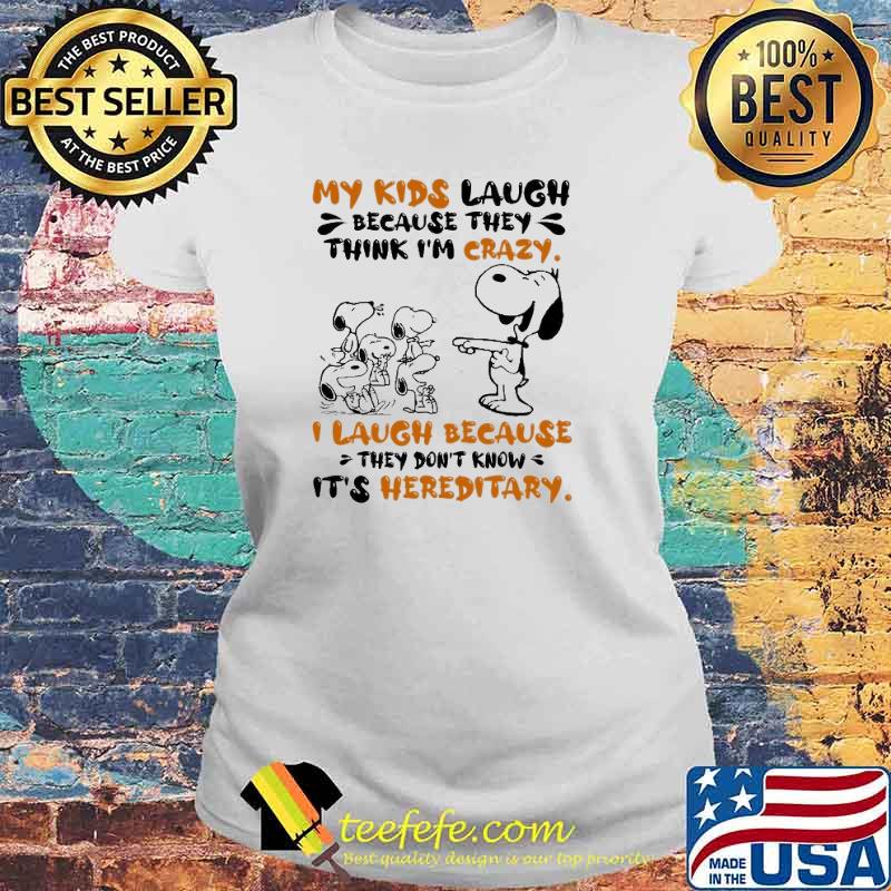 My Kids Laugh Because They Think I'm Crazy I Laugh Because They Don't Know It's Hereditary Snoopy Shirt Laides tee My Kids Laugh Because They Think I'm Crazy I Laugh Because They Don't Know It's Hereditary Snoopy Shirt Laides tee