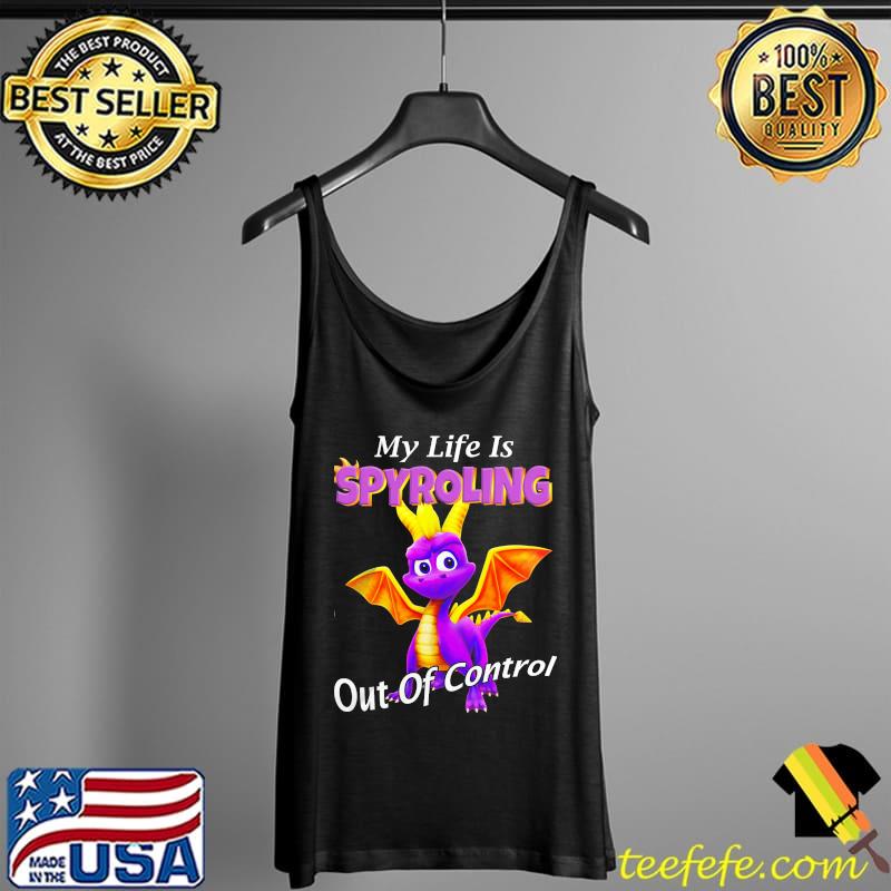 My Life Is Spyroling Out Of Control Dragon Shirt Tank Top My Life Is Spyroling Out Of Control Dragon Shirt Tank Top