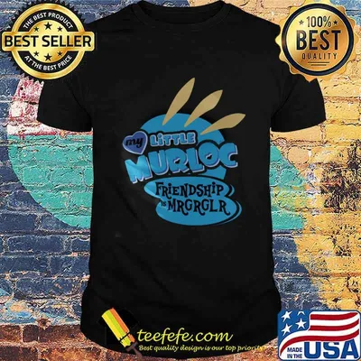 My Little Murloc Friendship Mrgrglr Shirt