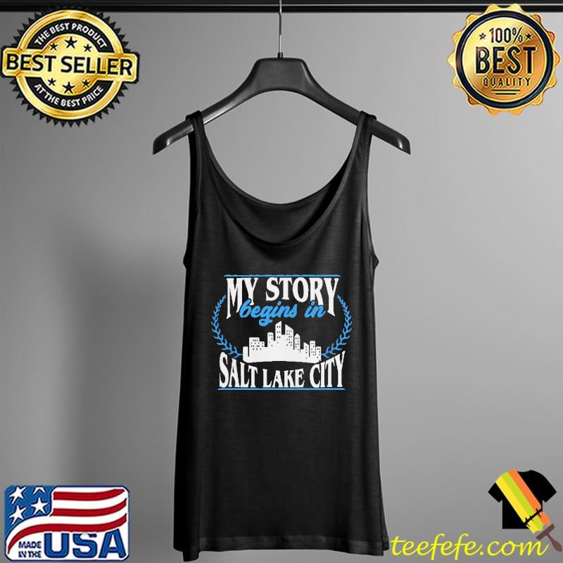My Story Begins On Salt Lake City Shirt Tank Top My Story Begins On Salt Lake City Shirt Tank Top