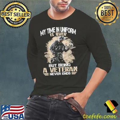My time in uniform is over but being a veteran never ends shirt