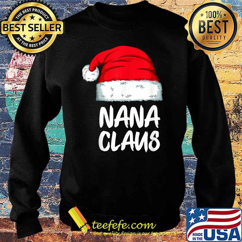 Nana Claus Christmas Santa Family Xmas Matching Pajamas T-Shirt Sweater Nana Claus Christmas Santa Family Xmas Matching Pajamas T-Shirt Sweater