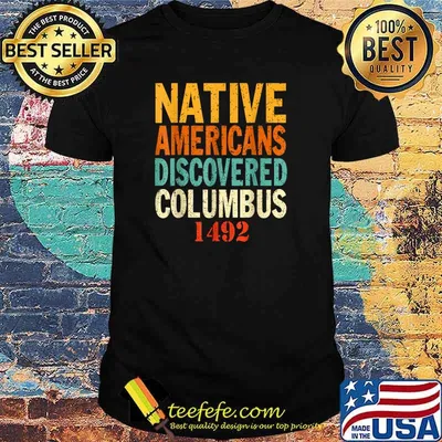 Native Americans Discovered Columbus 1492, Indigenous People T-Shirt
