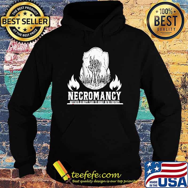 Necromancy mother always said to make new friends s Hoodie Necromancy mother always said to make new friends s Hoodie