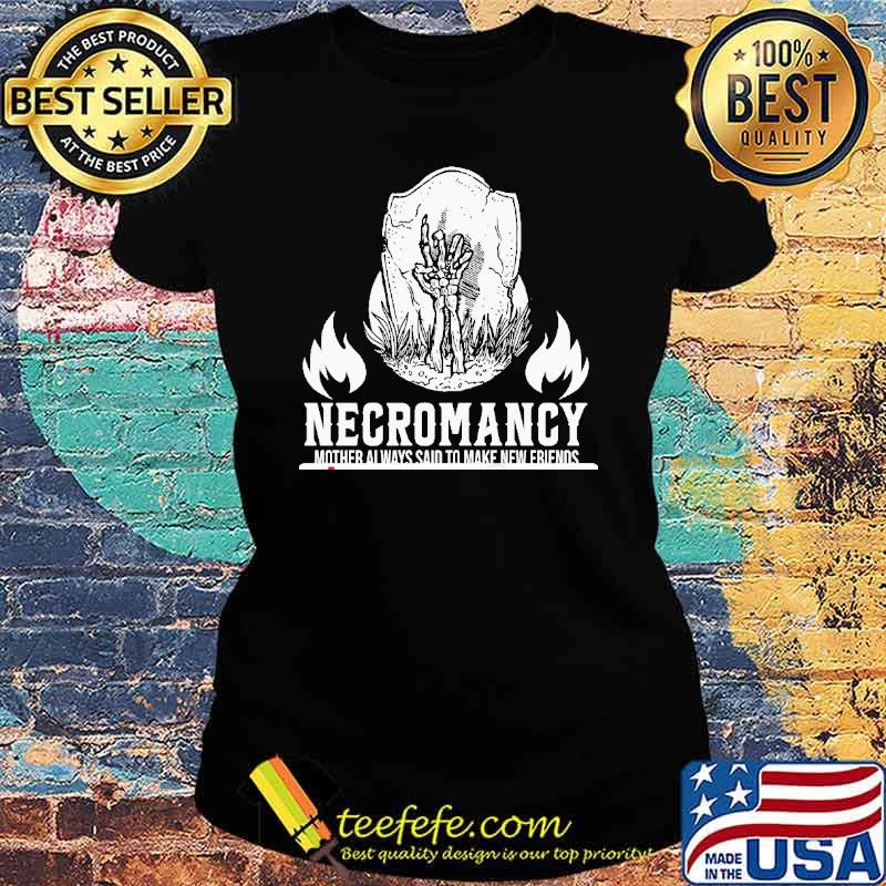 Necromancy mother always said to make new friends s Ladies tee Necromancy mother always said to make new friends s Ladies tee