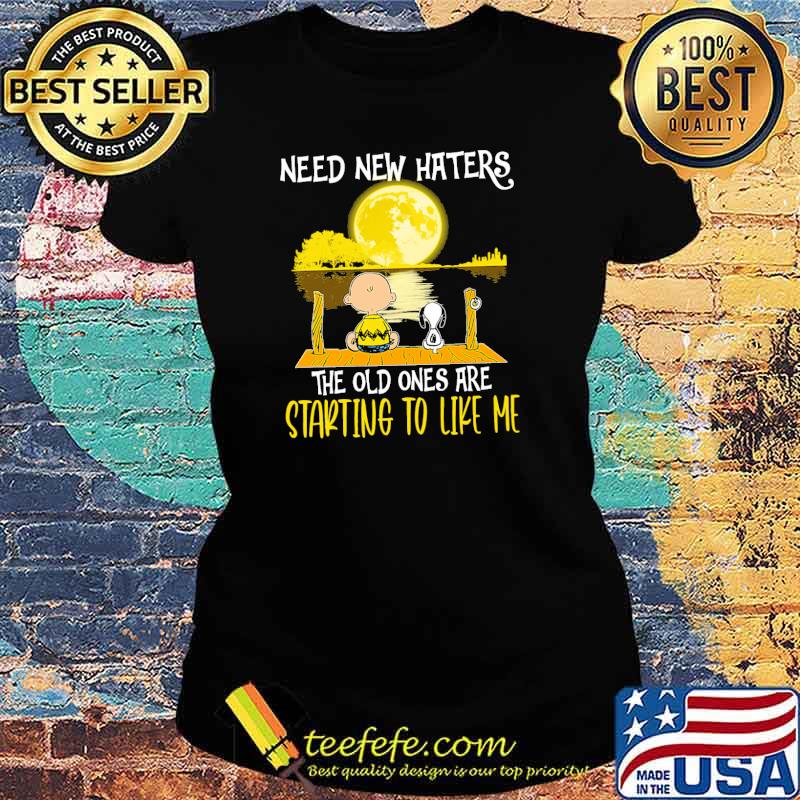 Need new haters the old ones are starting to like me snoopy and charlie watching moon s Ladies tee Need new haters the old ones are starting to like me snoopy and charlie watching moon s Ladies tee