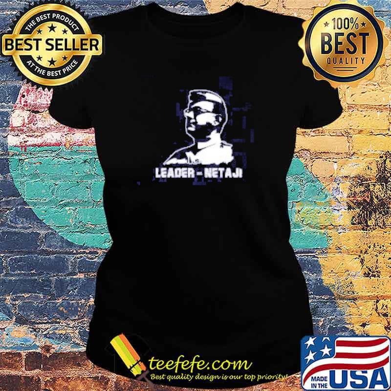 Netaji Leader Shirt Ladies tee Netaji Leader Shirt Ladies tee