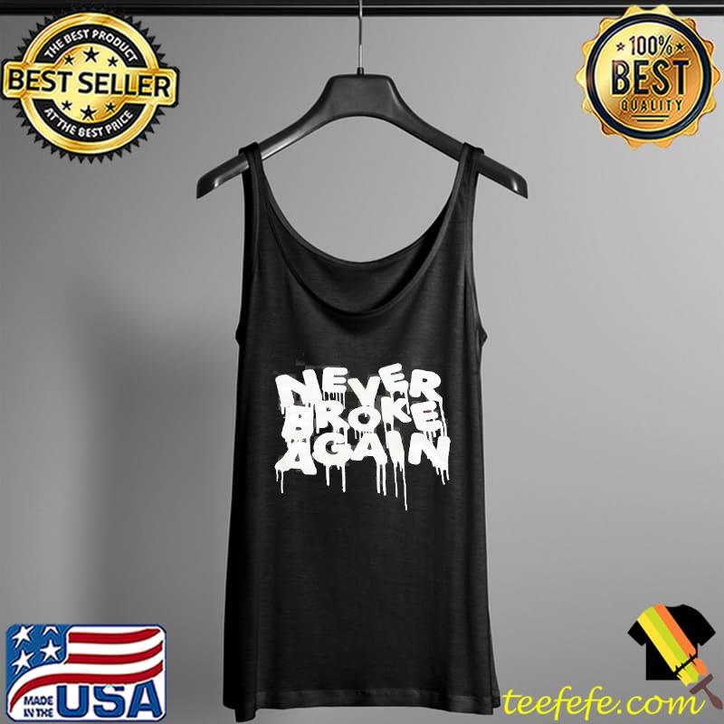 Never Broke Again Shirt Tank Top Never Broke Again Shirt Tank Top