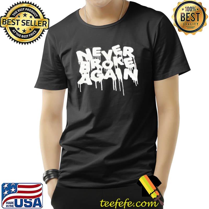 Never Broke Again Shirt Unisex Never Broke Again Shirt Unisex