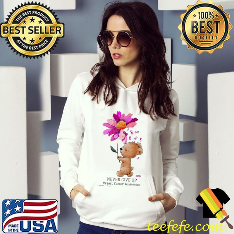 Never Give Up Breast Cancer Awareness Flower Shirt Hoodie Never Give Up Breast Cancer Awareness Flower Shirt Hoodie