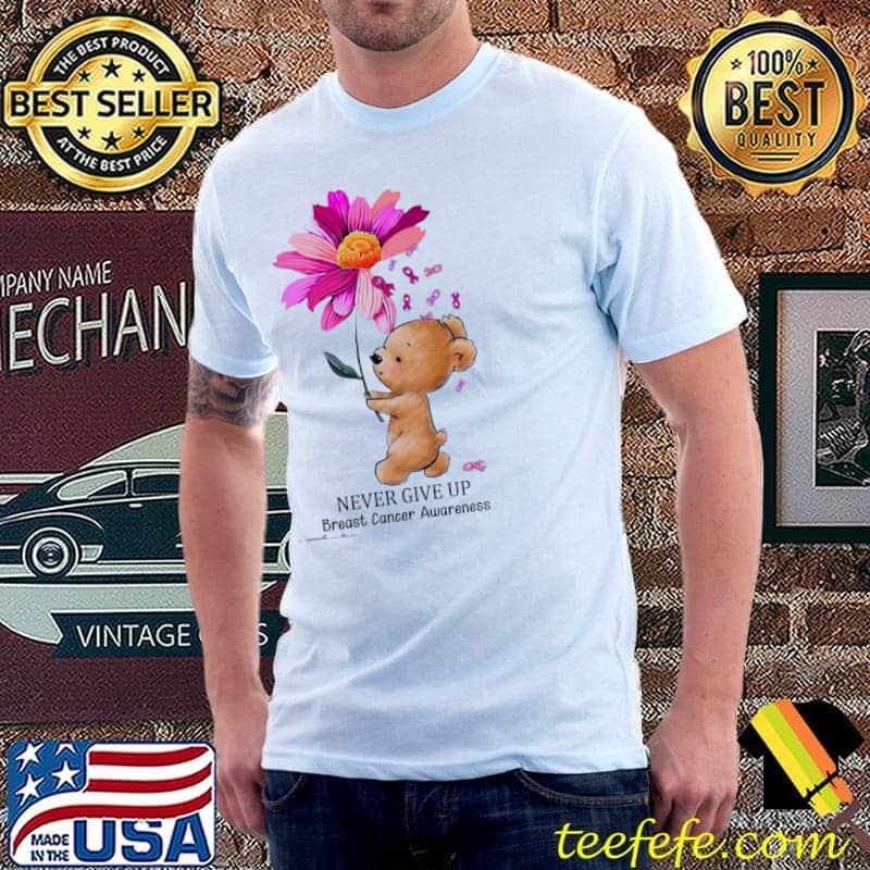 Never Give Up Breast Cancer Awareness Flower Shirt Unisex Never Give Up Breast Cancer Awareness Flower Shirt Unisex