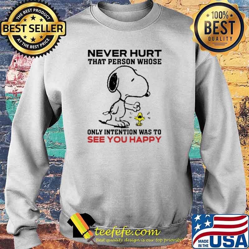 Never Hurt That PErson Whose Only Intention Was To see You Happy Snoopy s Sweater Never Hurt That PErson Whose Only Intention Was To see You Happy Snoopy s Sweater