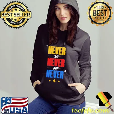 Never say never but never shirt