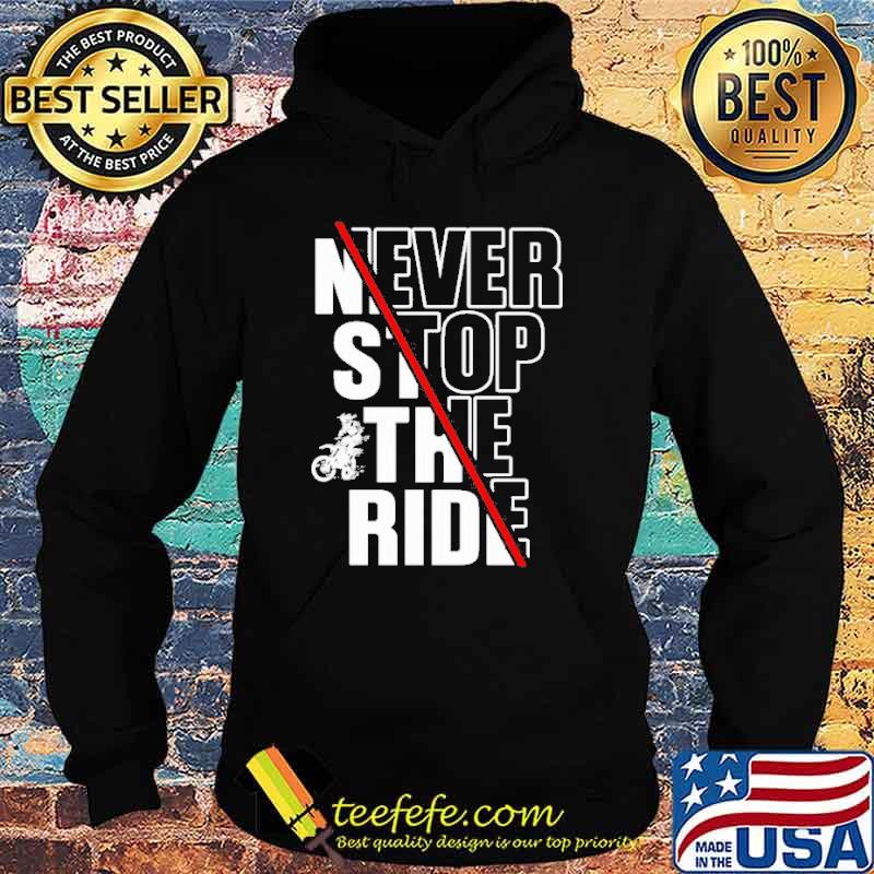 Never stop the ride motorcycle s Hoodie Never stop the ride motorcycle s Hoodie