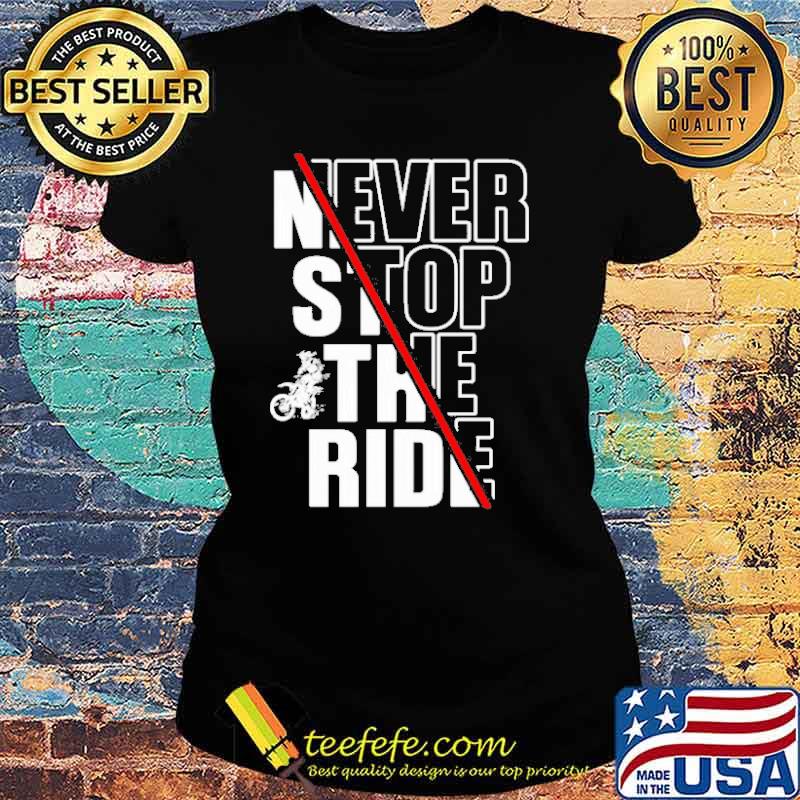 Never stop the ride motorcycle s Ladies tee Never stop the ride motorcycle s Ladies tee