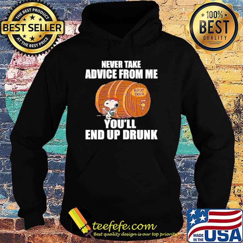 Never take advice from me youll end up drunk snoopy root beer s Hoodie Never take advice from me youll end up drunk snoopy root beer s Hoodie