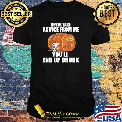 Never take advice from me youll end up drunk snoopy root beer shirt