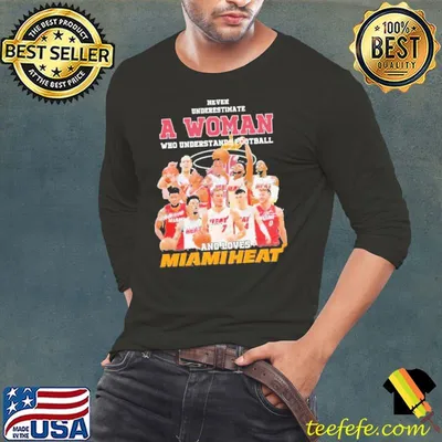 Never Underestimate A Woman Who Football And Loves Miami Heat Basketball Team Signature Shirt